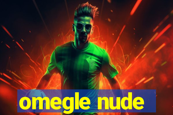 omegle nude